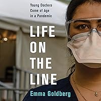 Life on the Line: Young Doctors Come of Age in a Pandemic Life on the Line: Young Doctors Come of Age in a Pandemic Audible Audiobook Kindle Hardcover Paperback Audio CD