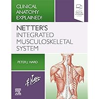 Netter's Integrated Musculoskeletal System: Clinical Anatomy Explained! Netter's Integrated Musculoskeletal System: Clinical Anatomy Explained! Kindle Paperback