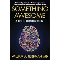 Something Awesome: A Life in Neurosurgery Something Awesome: A Life in Neurosurgery Paperback Kindle