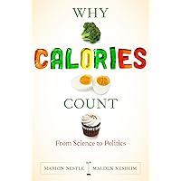 Why Calories Count: From Science to Politics (California Studies in Food and Culture Book 33) Why Calories Count: From Science to Politics (California Studies in Food and Culture Book 33) Kindle Paperback Hardcover