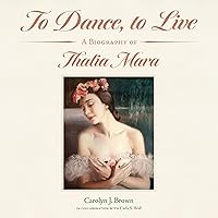 To Dance, to Live: A Biography of Thalia Mara To Dance, to Live: A Biography of Thalia Mara Hardcover Kindle Audible Audiobook