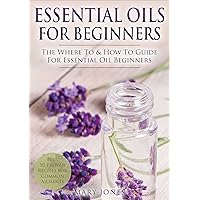 Essential Oils for Beginners: The Where To & How To Guide For Essential Oil Beginners (Essential Oils for Beginners) Essential Oils for Beginners: The Where To & How To Guide For Essential Oil Beginners (Essential Oils for Beginners) Kindle Paperback Audible Audiobook