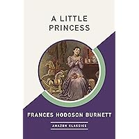 A Little Princess (AmazonClassics Edition) A Little Princess (AmazonClassics Edition) Kindle Audible Audiobook Hardcover Flexibound Paperback Mass Market Paperback Audio CD