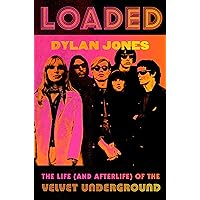 Loaded: The Life (and Afterlife) of the Velvet Underground Loaded: The Life (and Afterlife) of the Velvet Underground Hardcover Audible Audiobook Kindle Paperback