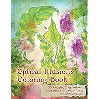 Optical Illusions Coloring Book: 30 Amazing Illustrations That Will Trick Your Brain (Optical Illusions Coloring Books Collection)