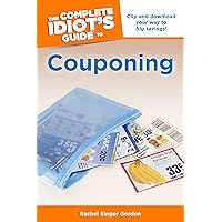 The Complete Idiot's Guide to Couponing: Clip and Download Your Way to Big Savings! The Complete Idiot's Guide to Couponing: Clip and Download Your Way to Big Savings! Kindle Paperback