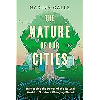 Nature of Our Cities, The: Harnessing the Power of the Natural World to Survive a Changing Planet Nature of Our Cities, The: Harnessing the Power of the Natural World to Survive a Changing Planet Hardcover Audible Audiobook Kindle Audio CD