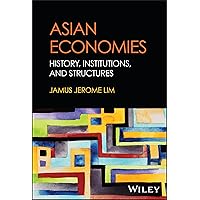 Asian Economies: History, Institutions, and Structures Asian Economies: History, Institutions, and Structures Hardcover Kindle