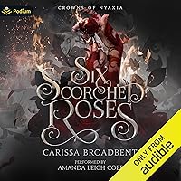 Six Scorched Roses: A Crowns of Nyaxia Novella Six Scorched Roses: A Crowns of Nyaxia Novella Audible Audiobook Paperback Kindle Hardcover
