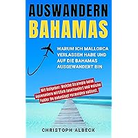 Auswandern Bahamas: Warum ich Mallorca verlassen habe und auf die Bahamas ausgewandert bin (German Edition) Auswandern Bahamas: Warum ich Mallorca verlassen habe und auf die Bahamas ausgewandert bin (German Edition) Kindle Paperback