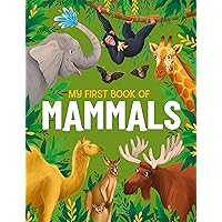 My First Book of Mammals: An Awesome First Look at Mammals from Around the World (My First Book of..., 3)