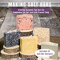 Making Salt Bars: Creating Decadent Spa Bars by Combining Sea Salt and Cold Process Soap Making Salt Bars: Creating Decadent Spa Bars by Combining Sea Salt and Cold Process Soap Paperback