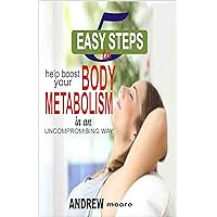 5 Easy Steps to Help Boost Your Body Metabolism in an Uncompromising Ways