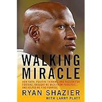 Walking Miracle: How Faith, Positive Thinking, and Passion for Football Brought Me Back from Paralysis...and Helped Me Find Purpose Walking Miracle: How Faith, Positive Thinking, and Passion for Football Brought Me Back from Paralysis...and Helped Me Find Purpose Hardcover Kindle Audible Audiobook Paperback Audio CD