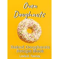 Oven Doughnuts: Baked Doughnuts Recipe Book Oven Doughnuts: Baked Doughnuts Recipe Book Kindle Paperback