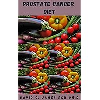 PROSTATE CANCER DIET: Basic Guide That Provide You With Non Processed Foods To Fight Cancer, Increase Your Energy And Feel Better PROSTATE CANCER DIET: Basic Guide That Provide You With Non Processed Foods To Fight Cancer, Increase Your Energy And Feel Better Kindle