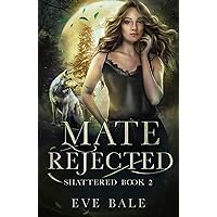 Shattered: A Rejected Mates Romance (Mate Rejected Book 2) Shattered: A Rejected Mates Romance (Mate Rejected Book 2) Kindle Paperback