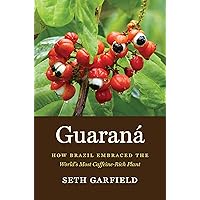 Guaraná: How Brazil Embraced the World's Most Caffeine-Rich Plant Guaraná: How Brazil Embraced the World's Most Caffeine-Rich Plant Kindle Paperback