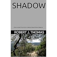 SHADOW: One-Hundred-Thirty-First in a Series of Jess Williams Westerns (A Jess Williams Western Book 131) SHADOW: One-Hundred-Thirty-First in a Series of Jess Williams Westerns (A Jess Williams Western Book 131) Kindle