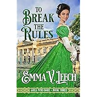 To Break the Rules (Girls Who Dare Book 3) To Break the Rules (Girls Who Dare Book 3) Kindle Paperback