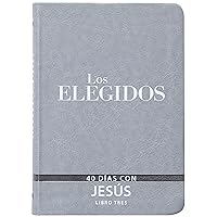 Los Elegidos - Libro Tres: 40 Días Con Jesús (Spanish Edition) (Los Elegidos, 3) Los Elegidos - Libro Tres: 40 Días Con Jesús (Spanish Edition) (Los Elegidos, 3) Imitation Leather Kindle