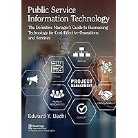 Public Service Information Technology: The Definitive Manager's Guide to Harnessing Technology for Cost-Effective Operations and Services Public Service Information Technology: The Definitive Manager's Guide to Harnessing Technology for Cost-Effective Operations and Services Kindle Hardcover Paperback