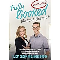 Fully Booked Without Burnout: A Massage Therapist’s Guide to Building a Six-Figure Business with Fun, Freedom, and Passion