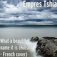 What a beautiful name it is (Hillsong - French cover)