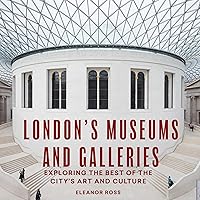London's Museums and Galleries: Exploring the Best of the City's Art and Culture (London Guides) London's Museums and Galleries: Exploring the Best of the City's Art and Culture (London Guides) Paperback Kindle