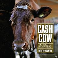 Cash Cow: Ten Myths About the Dairy Industry Cash Cow: Ten Myths About the Dairy Industry Audible Audiobook Kindle Paperback