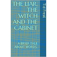 THE LIAR, THE WITCH AND THE CABINET: A BRIEF TALE ABOUT WORDS.