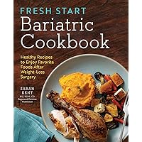 Fresh Start Bariatric Cookbook: Healthy Recipes to Enjoy Favorite Foods After Weight-Loss Surgery Fresh Start Bariatric Cookbook: Healthy Recipes to Enjoy Favorite Foods After Weight-Loss Surgery Paperback Kindle Spiral-bound