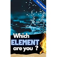 Which Element are You?: Fire, Water, Earth or Air Which Element are You?: Fire, Water, Earth or Air Kindle