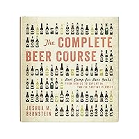 The Complete Beer Course: Boot Camp for Beer Geeks: From Novice to Expert in Twelve Tasting Classes The Complete Beer Course: Boot Camp for Beer Geeks: From Novice to Expert in Twelve Tasting Classes Hardcover Audible Audiobook Kindle Audio CD