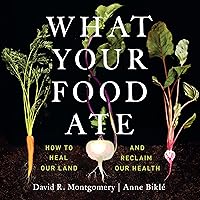 What Your Food Ate: How to Heal Our Land and Reclaim Our Health What Your Food Ate: How to Heal Our Land and Reclaim Our Health Audible Audiobook Hardcover Kindle Paperback Audio CD