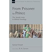 From Prisoner to Prince: The Joseph Story in Biblical Theology (Volume 59) (New Studies in Biblical Theology) From Prisoner to Prince: The Joseph Story in Biblical Theology (Volume 59) (New Studies in Biblical Theology) Paperback Kindle