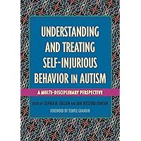 Understanding and Treating Self-Injurious Behavior in Autism: A Multi-Disciplinary Perspective (Understanding and Treating in Autism) Understanding and Treating Self-Injurious Behavior in Autism: A Multi-Disciplinary Perspective (Understanding and Treating in Autism) Paperback eTextbook