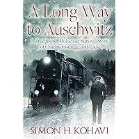 A Long Way to Auschwitz: A True Jewish Holocaust Survival Story of Cruelty, Courage, and Luck A Long Way to Auschwitz: A True Jewish Holocaust Survival Story of Cruelty, Courage, and Luck Kindle Paperback