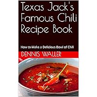 Texas Jack's Famous Chili Recipe Book: How to Make a Delicious Bowl of Chili Texas Jack's Famous Chili Recipe Book: How to Make a Delicious Bowl of Chili Kindle Paperback