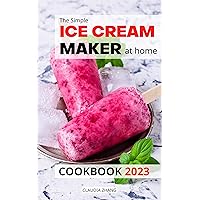 The Simple Ice Cream Maker at home Cookbook 2023: Easy and Tasty Recipes for Beginners to Master Your Ice Creami Maker | Smoothies, Ice Creams, Ice Cream Mix-Ins, Shakes and more The Simple Ice Cream Maker at home Cookbook 2023: Easy and Tasty Recipes for Beginners to Master Your Ice Creami Maker | Smoothies, Ice Creams, Ice Cream Mix-Ins, Shakes and more Kindle Paperback