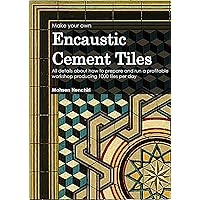 Make your own encaustic cement tiles: All details about how to prepare and run a profitable workshop producing 1000 tiles per day (Arts & Decoration Book 2) Make your own encaustic cement tiles: All details about how to prepare and run a profitable workshop producing 1000 tiles per day (Arts & Decoration Book 2) Kindle