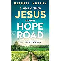 A Walk With Jesus Down Hope Road: Traveling From Brokenness to Hope on the Road to Emmaus A Walk With Jesus Down Hope Road: Traveling From Brokenness to Hope on the Road to Emmaus Kindle Paperback