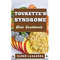 TOURETTE'S SYNDROME DIET COOKBOOK : Illustrated Guide To Disease-Specific Nutrition, Recipes, Substitutions, Allergy-Friendly Options, Meal Planning, Preparation Tips, And Holistic Health TOURETTE'S SYNDROME DIET COOKBOOK : Illustrated Guide To Disease-Specific Nutrition, Recipes, Substitutions, Allergy-Friendly Options, Meal Planning, Preparation Tips, And Holistic Health Kindle Paperback