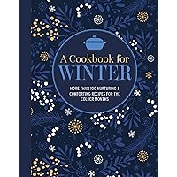 A Cookbook for Winter: More than 100 nurturing & comforting recipes for the colder months A Cookbook for Winter: More than 100 nurturing & comforting recipes for the colder months Hardcover
