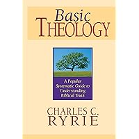 Basic Theology: A Popular Systematic Guide to Understanding Biblical Truth Basic Theology: A Popular Systematic Guide to Understanding Biblical Truth Kindle Hardcover