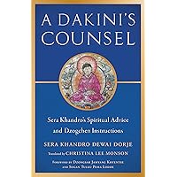 A Dakini's Counsel: Sera Khandro's Spiritual Advice and Dzogchen Instructions A Dakini's Counsel: Sera Khandro's Spiritual Advice and Dzogchen Instructions Paperback Kindle