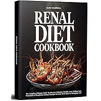 Renal Diet Cookbook: The Complete Ultimate Guide To Discover Delicious, Healthy, Low Sodium, Low Potassium & Phosphorus Kidney Receipts for Easy Meal Ideas to Managing CKD Renal Diet Cookbook: The Complete Ultimate Guide To Discover Delicious, Healthy, Low Sodium, Low Potassium & Phosphorus Kidney Receipts for Easy Meal Ideas to Managing CKD Kindle Hardcover Paperback