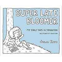 Super Late Bloomer: My Early Days in Transition Super Late Bloomer: My Early Days in Transition Paperback Kindle