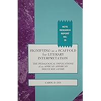 Signifying As a Scaffold for Literary Interpretation: The Pedagogical Implications of an African American Discourse Genre (NCTE RESEARCH REPORT) Signifying As a Scaffold for Literary Interpretation: The Pedagogical Implications of an African American Discourse Genre (NCTE RESEARCH REPORT) Paperback