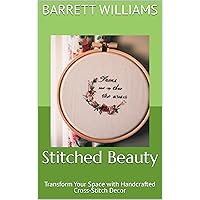 Stitched Beauty: Transform Your Space with Handcrafted Cross-Stitch Decor (Stitching Wonders: Mastering the Art of Cross-Stitch) Stitched Beauty: Transform Your Space with Handcrafted Cross-Stitch Decor (Stitching Wonders: Mastering the Art of Cross-Stitch) Kindle Audible Audiobook